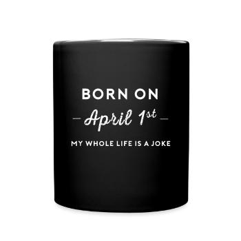Born On April 1st My Life Is A Joke April Fools Da - Full Colour Mug - black - Front
