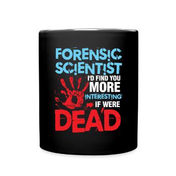 Forensic Scientist I'd Find You More Interesting - Tasse einfarbig - Schwarz - Vorne