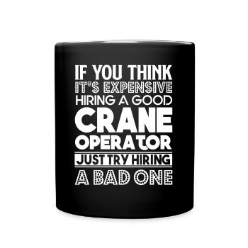Crane Operator I Am A Good Crane Operator - Full Colour Mug - black - Front