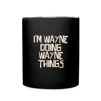 I'm Wayne doing Wayne things - Full Colour Mug - black - Front