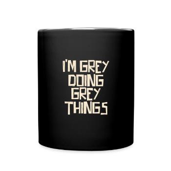 I'm Grey doing Grey things - Tasse einfarbig - Schwarz - Vorne