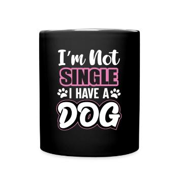 Im Not Single I Have A Dog - Full Colour Mug - black - Front