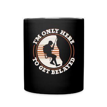 I'm Only Here To Get Belayed Alpinklettern - Tasse einfarbig - Schwarz - Vorne