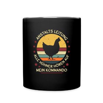 Anstaltleitung Alle Hühner Hören Auf Mein Kommando - Tasse einfarbig - Schwarz - Vorne