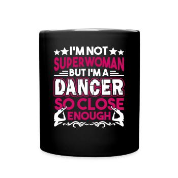 Dancer I'm A Dancer So Close Enough - Full Colour Mug - black - Front