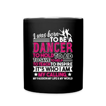 Dancer I Was Born To Be A Dancer - Full Colour Mug - black - Front