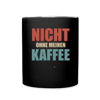 Nicht Ohne Meinen Kaffee Lustiger Spruch - Tasse einfarbig - Schwarz - Vorne