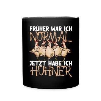 Huhn Früher war ich normal jetzt habe ich Hühner - Tasse einfarbig - Schwarz - Vorne