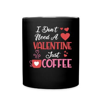 Brauchen Sie keinen Valentinstag, nur Kaffee - Tasse einfarbig - Schwarz - Vorne