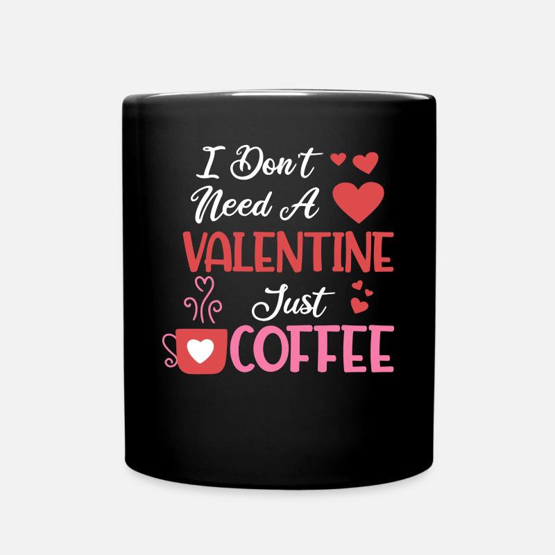 Brauchen Sie keinen Valentinstag, nur Kaffee - Tasse einfarbig - Schwarz