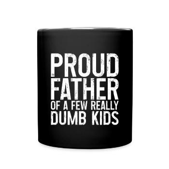 Proud Father Of A Few Really Dumb Kids 3 - Tasse einfarbig - Schwarz - Vorne