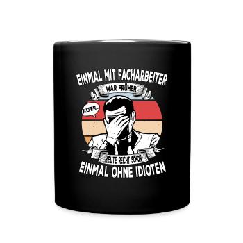 Einmal mit Facharbeiter, einmal ohne Idioten - Tasse einfarbig - Schwarz - Vorne