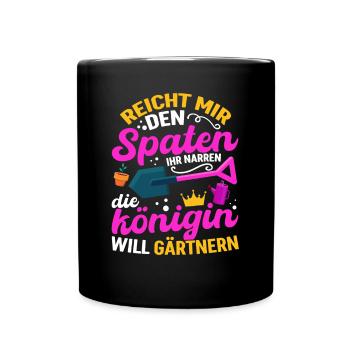 Spaten her Ihr Narren die Königin will Gärtnern - Tasse einfarbig - Schwarz - Vorne