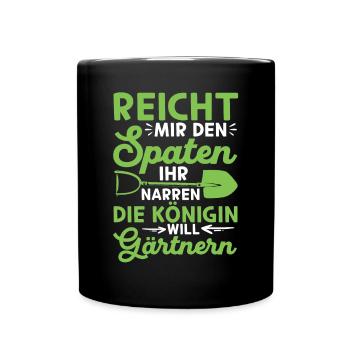 Spaten her Ihr Narren die Königin will Gärtnern - Tasse einfarbig - Schwarz - Vorne
