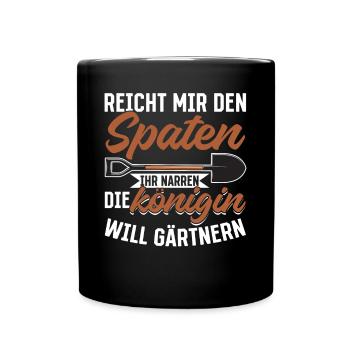 Spaten her Ihr Narren die Königin will Gärtnern - Tasse einfarbig - Schwarz - Vorne