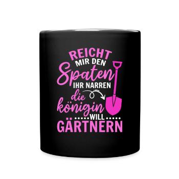 Spaten her Ihr Narren die Königin will Gärtnern - Tasse einfarbig - Schwarz - Vorne