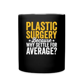Plastic surgery Be content with a - Full Colour Mug - black - Front