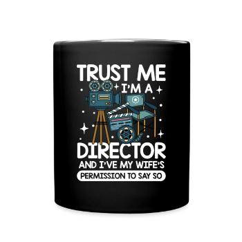 Trust Me I'm A Director I've My Wife's Permission - Tasse einfarbig - Schwarz - Vorne