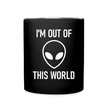 Alien, I'm Out Of This World, Funny, Jokes, Sarcas - Full Colour Mug - black - Front