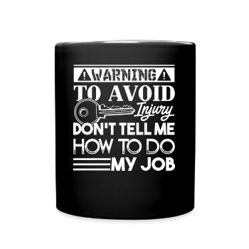 Locksmith Locksmith Don't Tell Me How To Do My Job - Full Colour Mug - black - Front