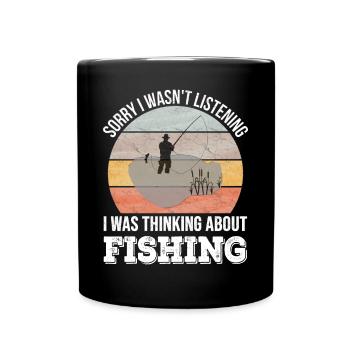 Sorry I wasn't listening, I was Fishing - Full Colour Mug - black - Front