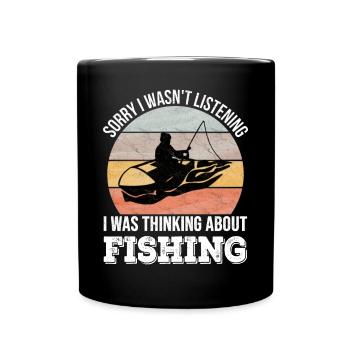 Sorry I wasn't listening, I was Fishing - Full Colour Mug - black - Front