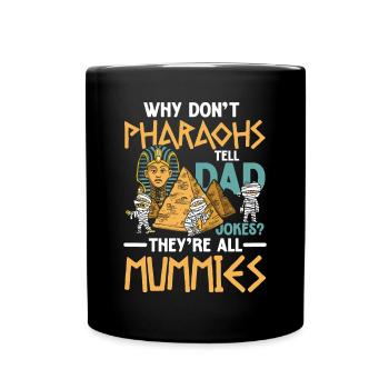 Pharaohs Tell Dad Jokes They're all Mummies - Tasse einfarbig - Schwarz - Vorne