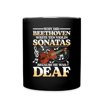 Write Ten Violin Sonatas He Was Deaf - Tasse einfarbig - Schwarz - Vorne