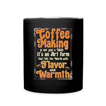 Coffee Making Is Not Just A Skill It's An Art Form - Full Colour Mug - black - Front