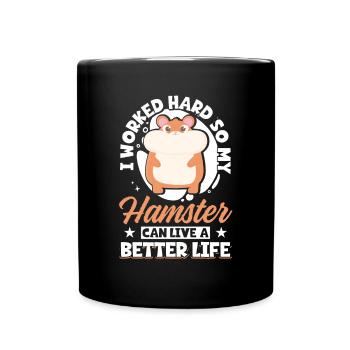 I Worked Hard So My Hamster Can Live A Better - Full Colour Mug - black - Front
