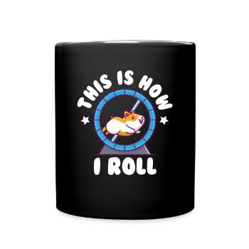 This Is How I Roll Golden Hamster Dwarf Hamster - Full Colour Mug - black - Front