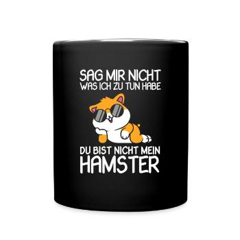 Hamster Sag Mir Nicht Was Ich Zu Tun Habe - Tasse einfarbig - Schwarz - Vorne