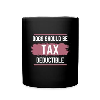Dogs Should Be Tax Deductible - Full Colour Mug - black - Front
