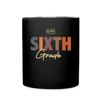Oh Hey Sixth Grade, Back To School - Full Colour Mug - black - Front