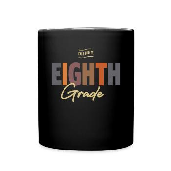 Oh Hey Eighth Grade, Back To School - Full Colour Mug - black - Front