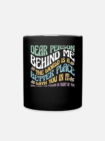 Dear Person Behind Me Motivational Quote - Full Colour Mug - black