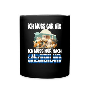 Ich Muss Gar Nix Ich Muss Nur Nach Griechenland - Tasse einfarbig - Schwarz - Vorne