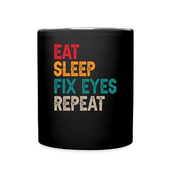 Eat Sleep Fix Ophthalmologist Ophthalmologist Optician - Full Colour Mug - black - Front