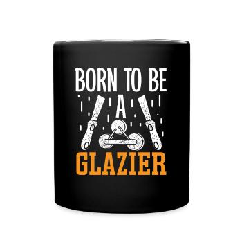 Glazier Born To Be A Glazier Glazier Glass - Full Colour Mug - black - Front
