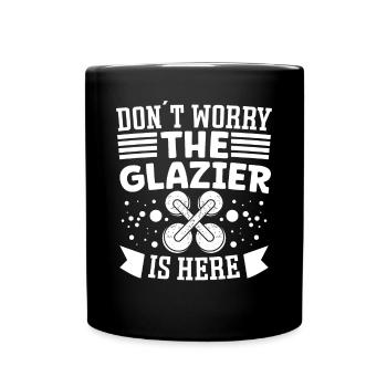 Glaser Don´t Worry Glazier Is Here Glaserarbeiter - Full Colour Mug - black - Front