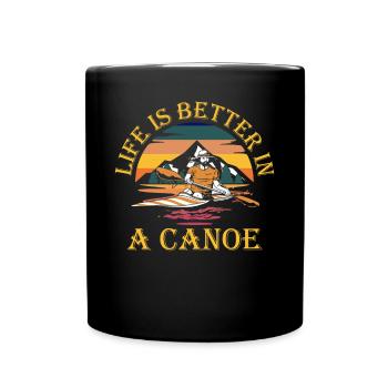 Life Is Better In A Canoe - Full Colour Mug - black - Front