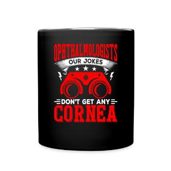 Ophthalmologist jokes, doesn't get corneal opticians - Full Colour Mug - black - Front