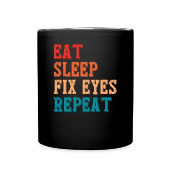 Eat Sleep Fix Eyes Ophthalmologist Opticians - Full Colour Mug - black - Front