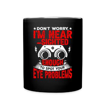 Ophthalmologist I am a nearsighted optician - Full Colour Mug - black - Front