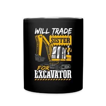 Will Trade Sister For Excavator - Full Colour Mug - black - Front