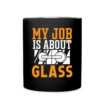 Glazier Job Is About Glass Glazier Glass - Full Colour Mug - black - Front