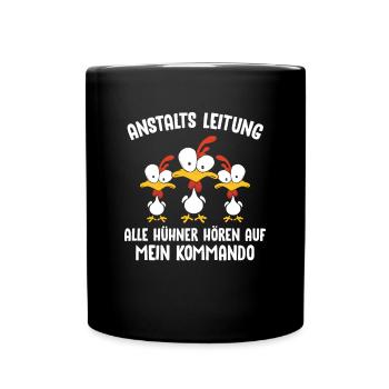 Anstaltleitung Alle Hühner Hören Auf Mein Kommando - Tasse einfarbig - Schwarz - Vorne