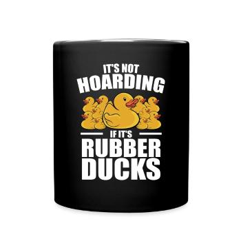 Duckie Duckling Funny It's Not Hoarding If It's Ru - Full Colour Mug - black - Front