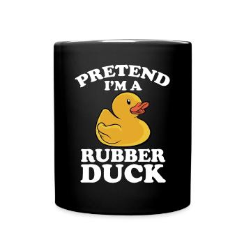 Cute Pretend I'm A Rubber Duck Yellow Bath Duckie - Tasse einfarbig - Schwarz - Vorne