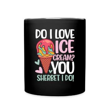 Do I Love Ice Cream? You Sherbet I Do - Tasse einfarbig - Schwarz - Vorne